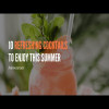 10 Refreshing Cocktails to Enjoy this Summer: Cocktail Recipes