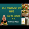 3 Easy Vegan Comfort Food Recipes / WFPBNO