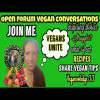 Vegans Unite Open Forum Conversations Join me LIVE