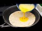 Just pour the egg on the tortilla and the result will be amazing! A simple recipe!